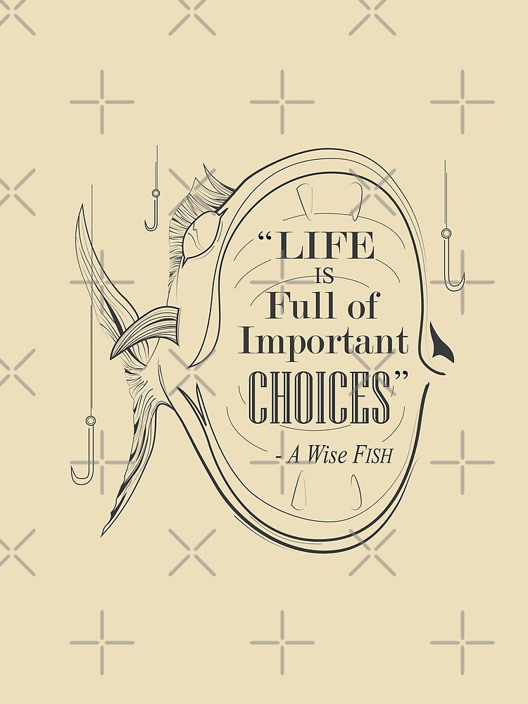 Life Is Full of Important Choices Fishing by rclwow