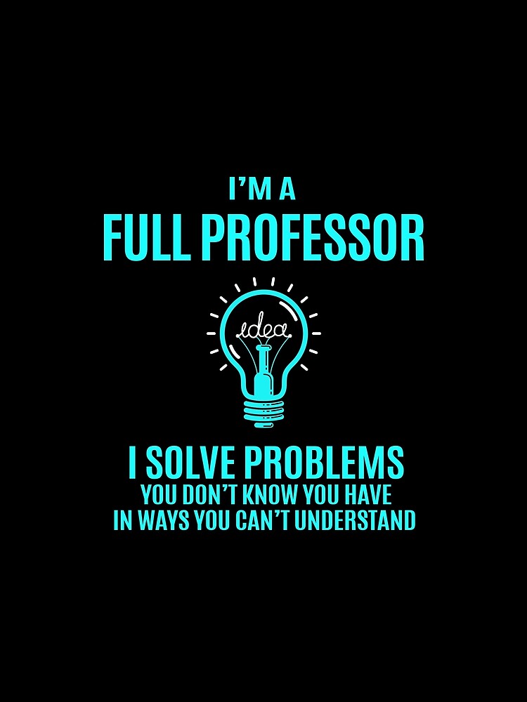 Full Professor T Shirt - I Solve Problems Gift Item Tee by watkinsmat