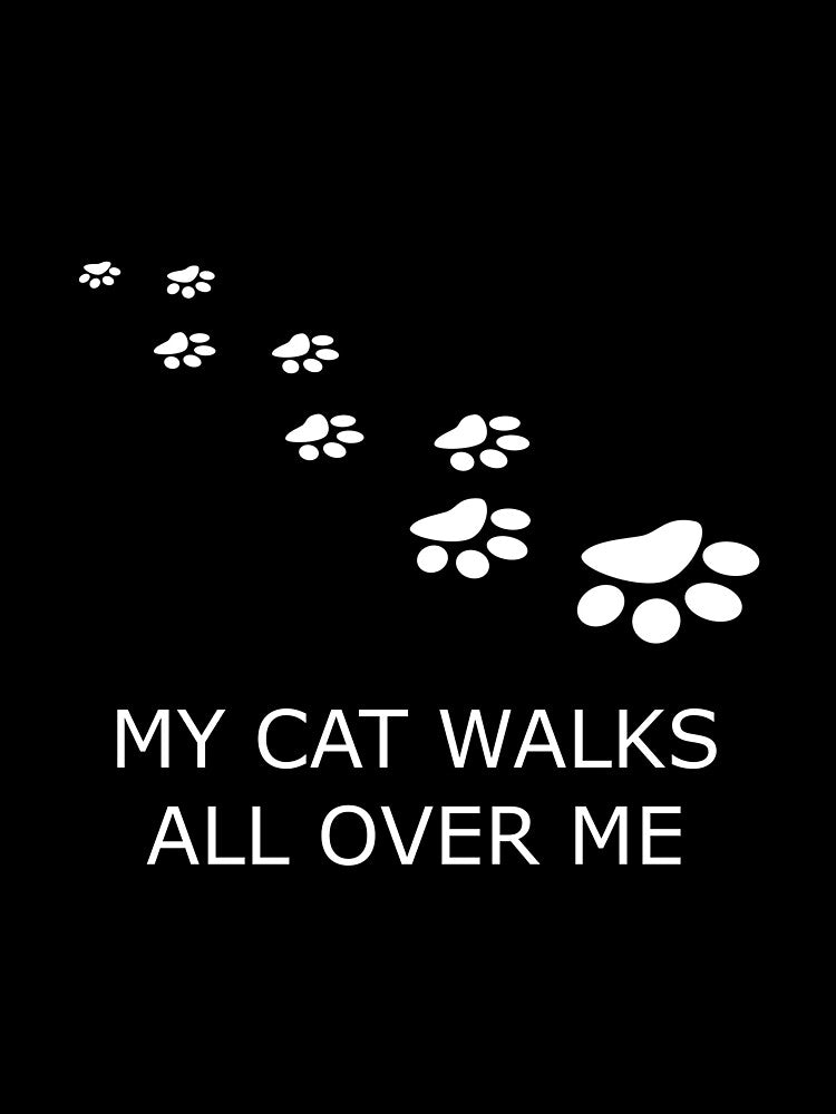 MY CAT WALKS ALL OVER ME by uniqueitems