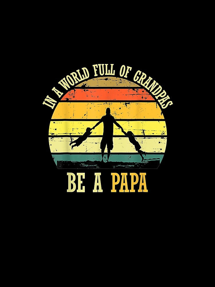 In A World Full Of Grandpas Be A Papa Vintage Fathers Day by maizreo