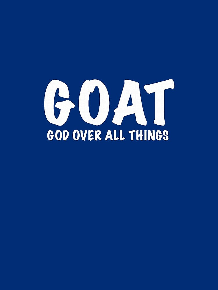 G.O.A.T. God Over All Things Religious by averyfisher
