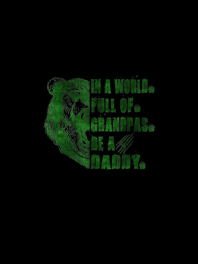 Mens In A World Full Of Grandpas Be A Daddy Father's Day Daddy by anniet33