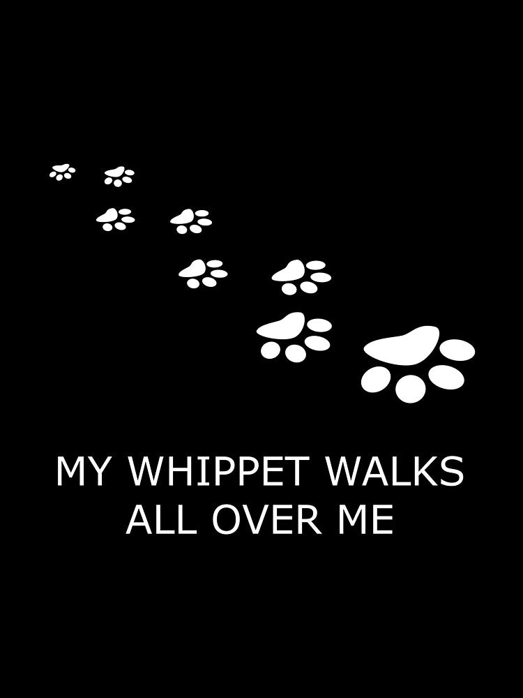 MY WHIPPET WALKS ALL OVER ME by uniqueitems