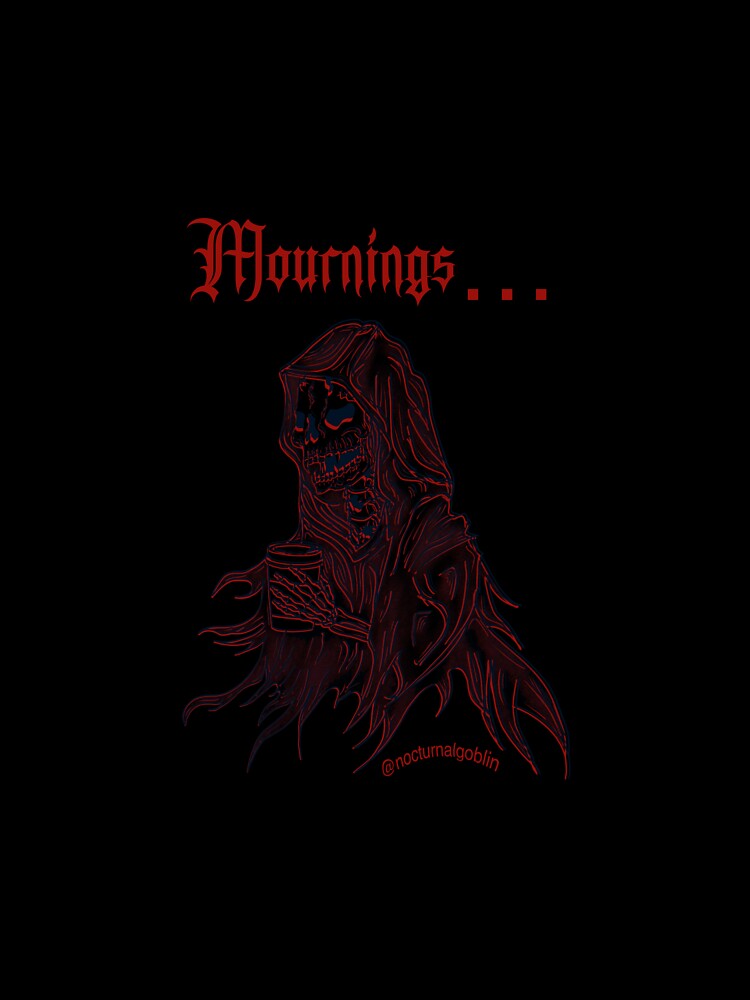 Mournings… by NocturnalGoblin_