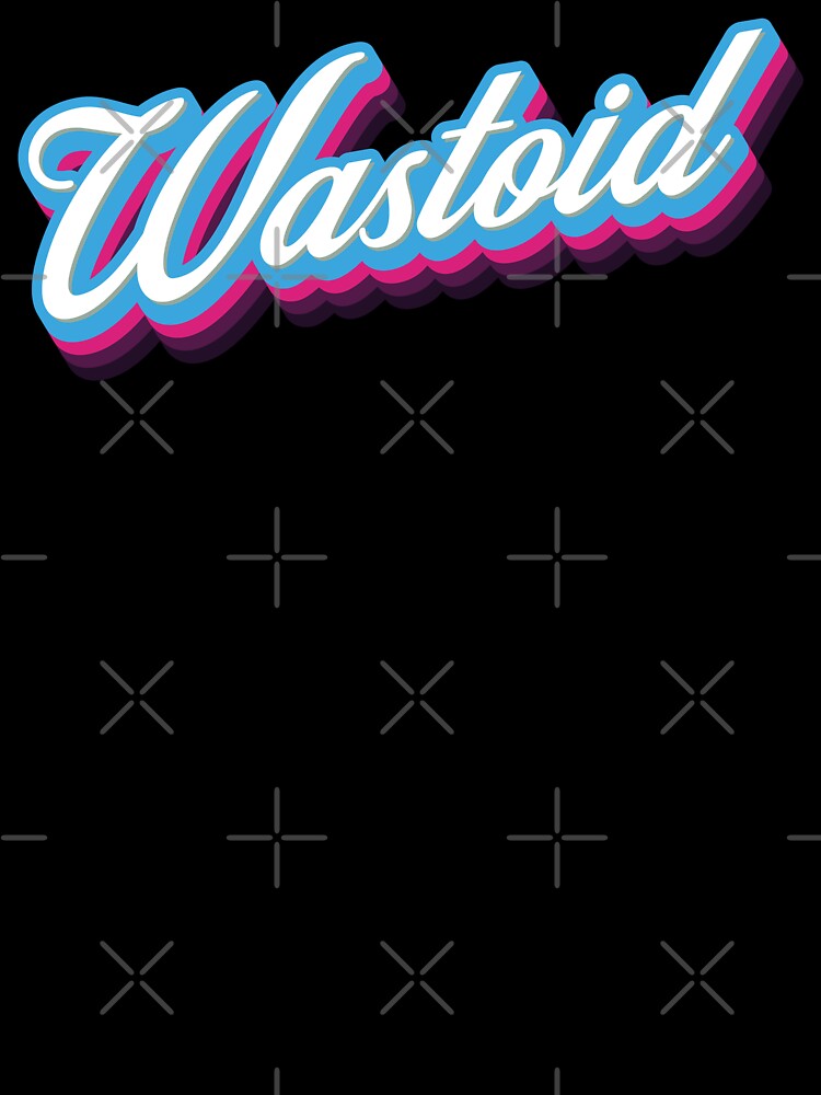 Wastoid - 80s Sarcastic Quote by Whimsical  Thinker