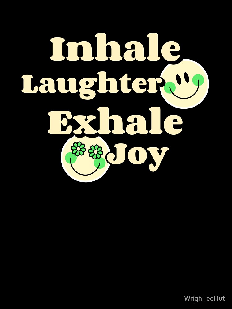 Inhale Laughter Exhale Joy - Laughing Yoga by WrighTeeHut
