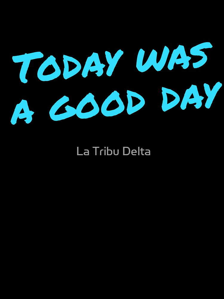 Today was a good day by La Tribu Delta