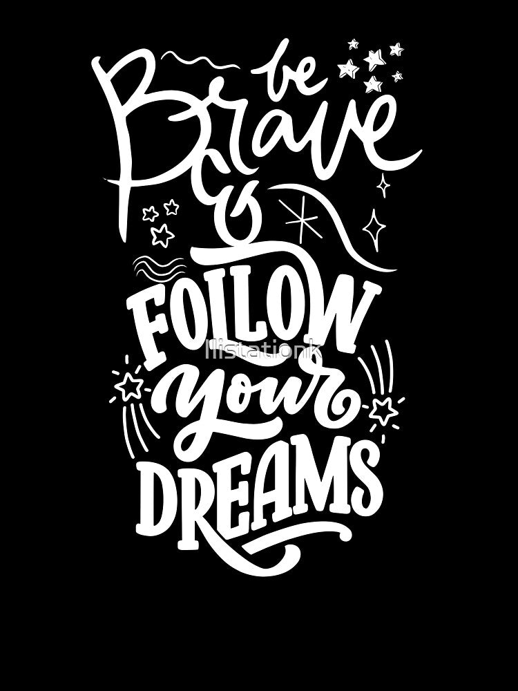 be brave and follow your dreams be brave and follow your dreams gift for dreams quotes lovers 2023 by Ilistationk