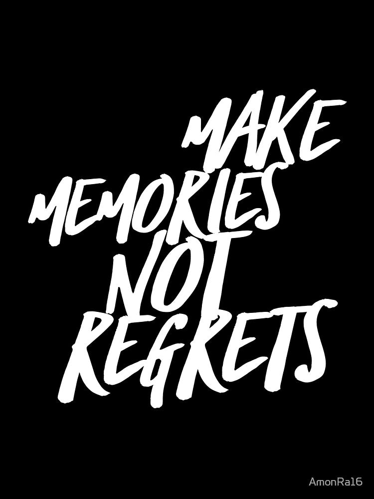 Make memories not regrets by AmonRa16