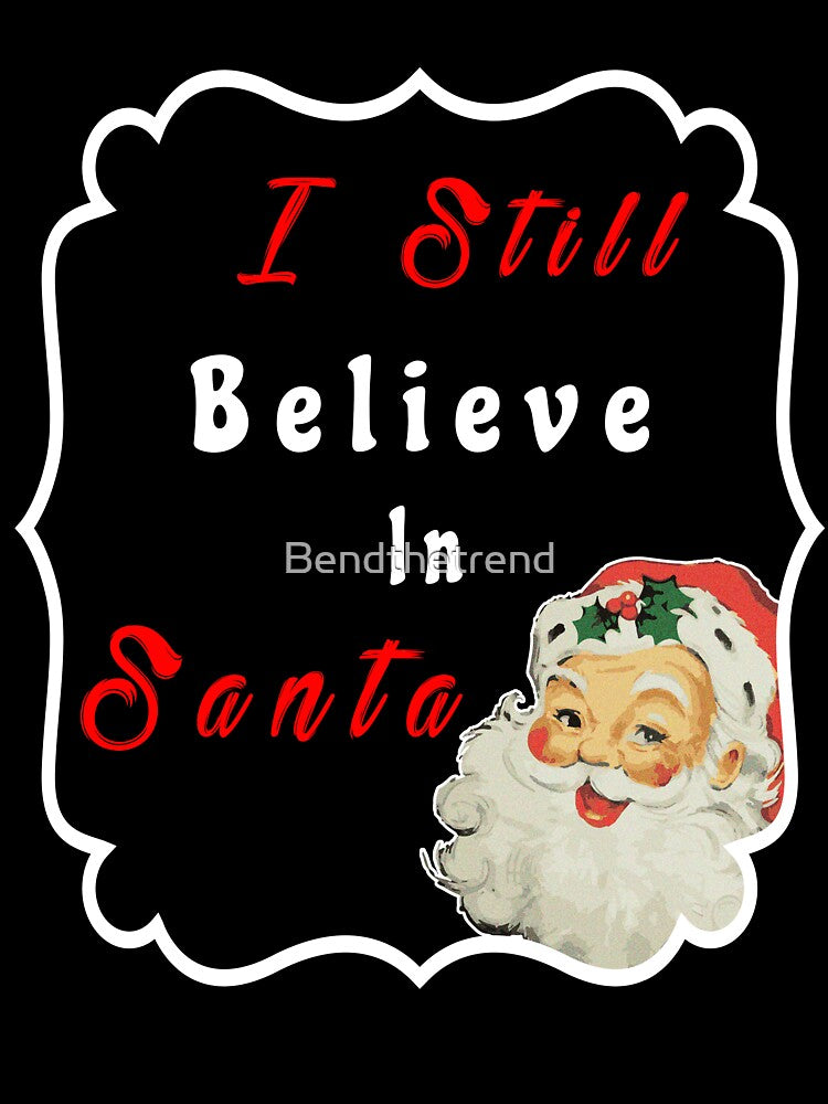 Christmas Holidays I Still Believe In Santa Novelty T-Shirt by Bendthetrend