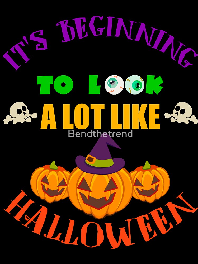 It's Beginning To look A Lot Like Halloween Pumpkin T-Shirt by Bendthetrend