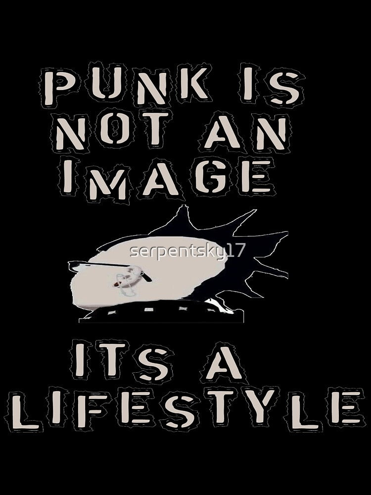 Punk is Not An Image It's A Lifestyle by SerpentSkyArts