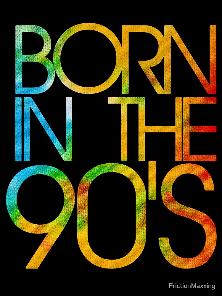 Born in the 90s by FrictionMaxxing