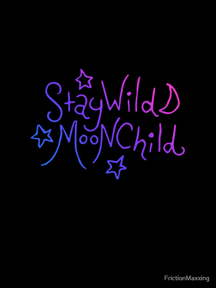 Stay wild moonchild by FrictionMaxxing
