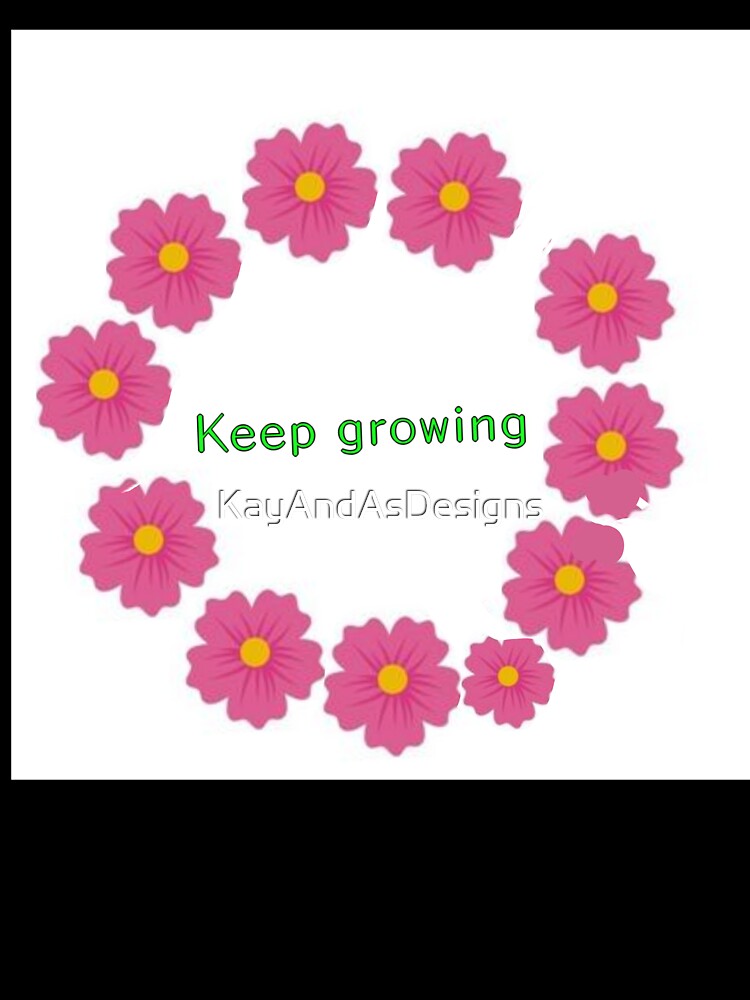 FLORAL "KEEP GROWING" by KayAndAsDesigns
