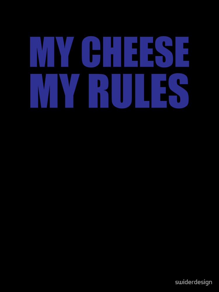 My Cheese My Rules Penny Tee by swiderdesign