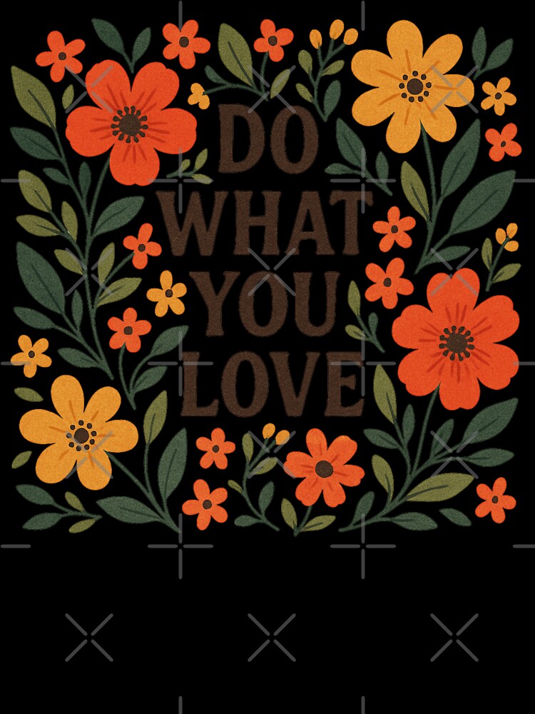 do what you love flowers classic tshirt by anandsiva2703