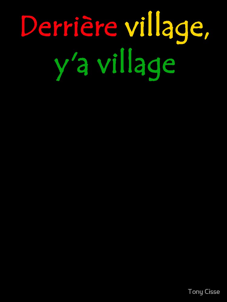 Derrière Village y'a Village  West African French Street Slang Quote by Tony Cisse