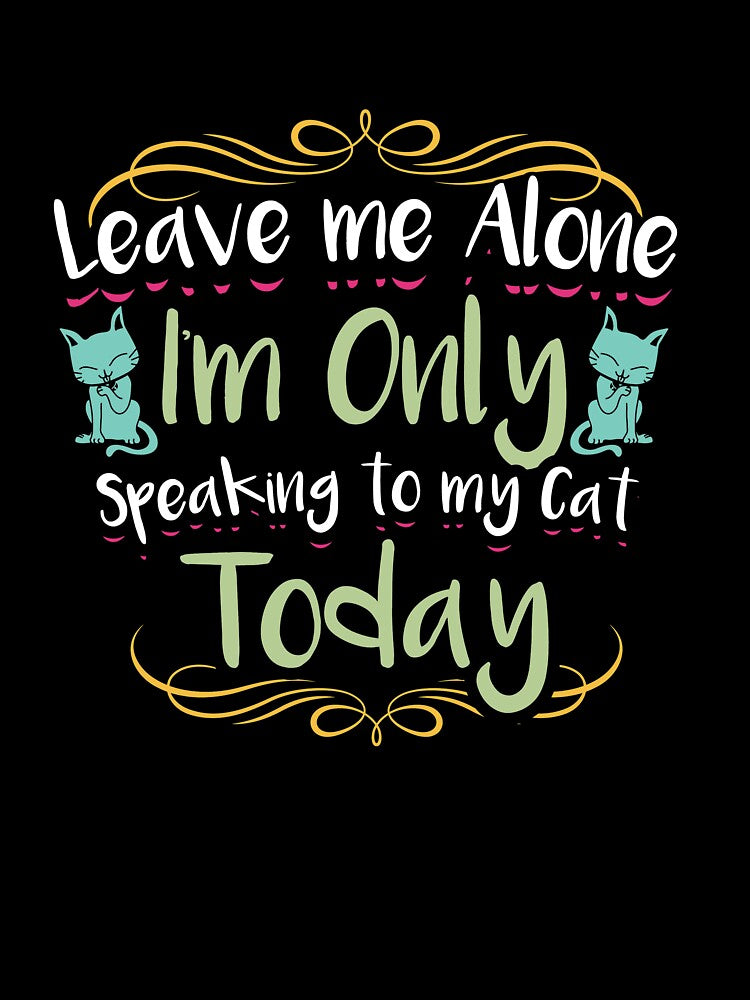 Only speaking to my cat perfect for crazy cat lovers shirt and tees by djpraxis
