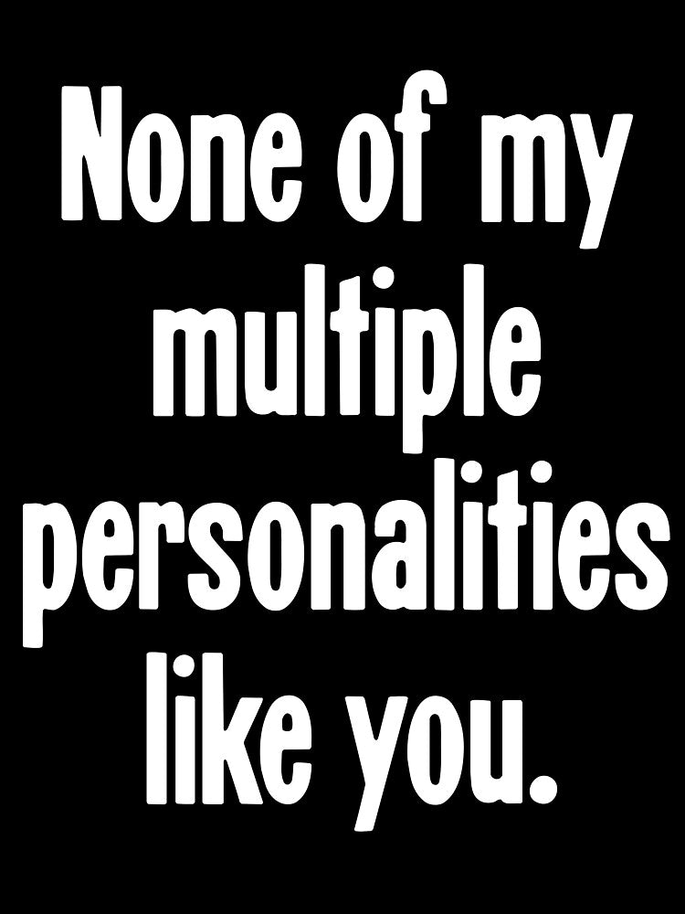 None Of My Multiple Personalities Like You by Good-Looking Corpse