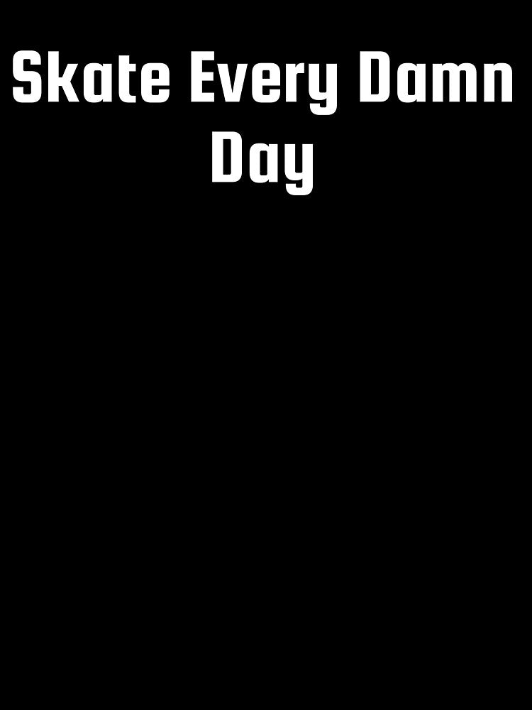 Skate Every Damn Day by Ninjacatoff