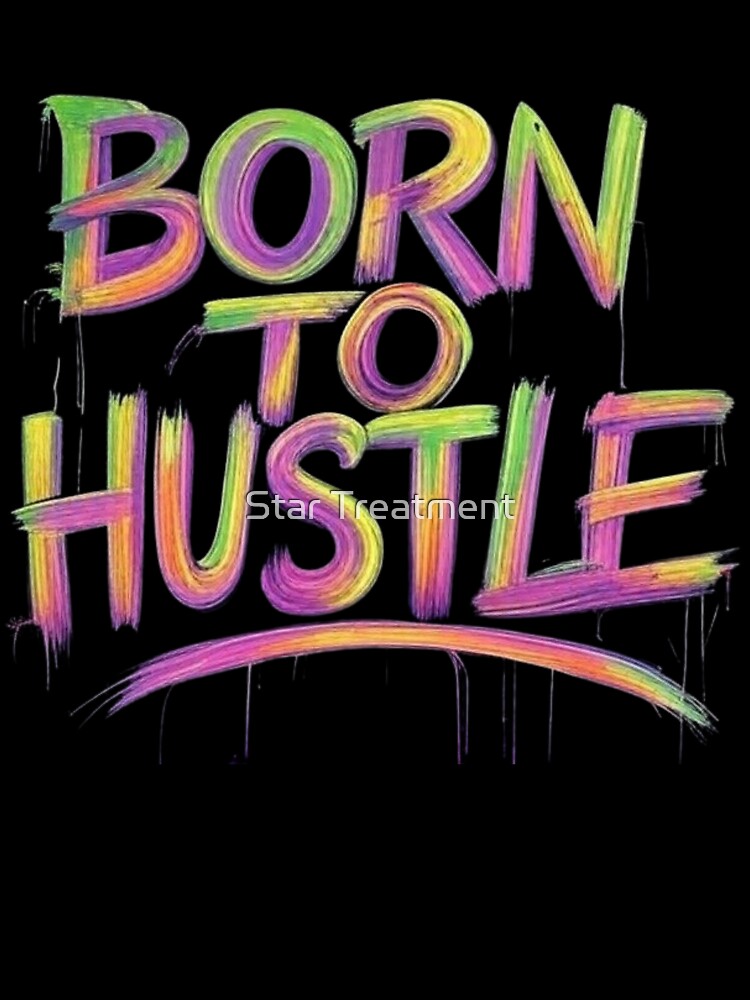 Born to hustle by Star Treatment