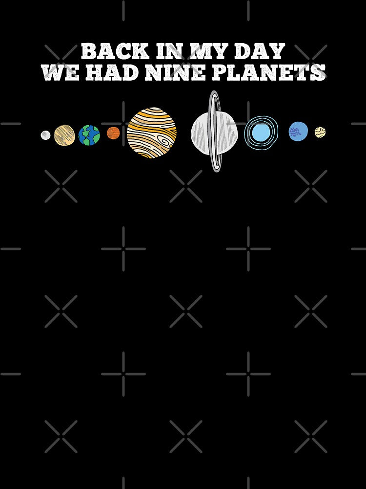 Back In My Day We Had Nine Planets by 24FAHSION