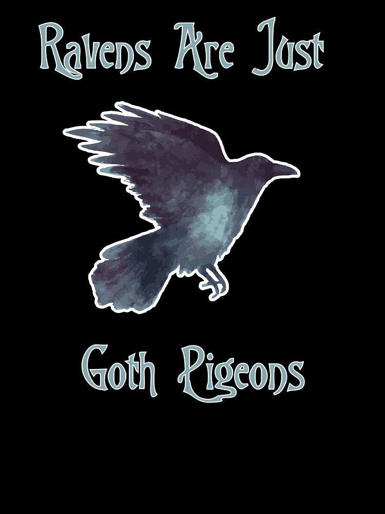 Ravens are Just Goth Pigeons by Black Cat Unicorns