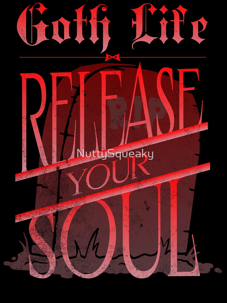 Goth Life_Release Your Soul by NuttySqueaky
