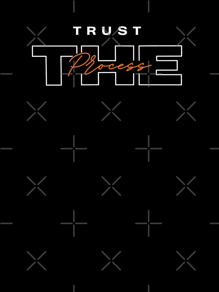 Trust The Process Motivational Quote -  Gift and Apparel by endurothreads