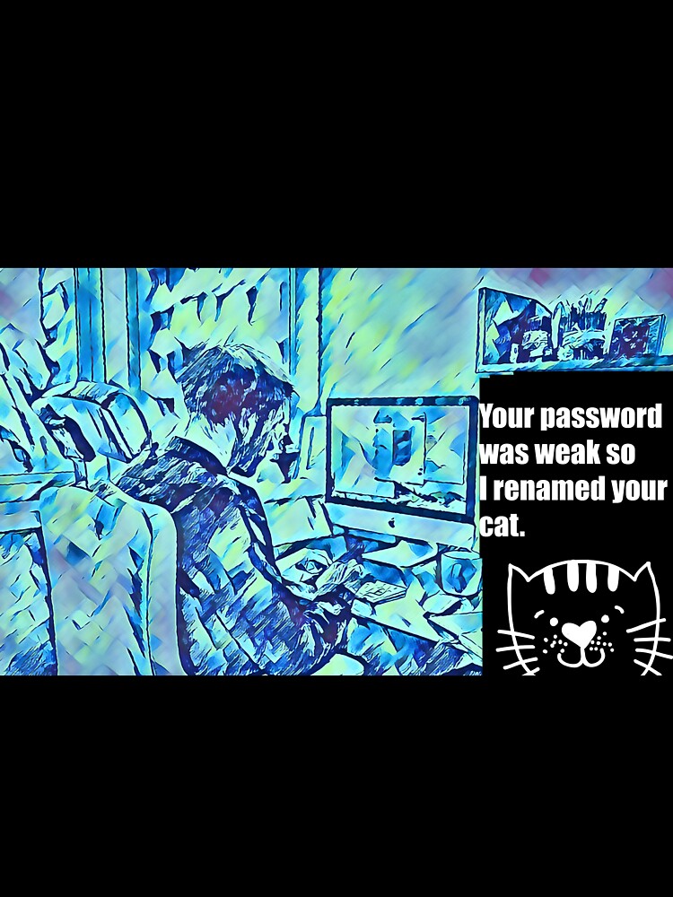 Your Password was Weak so I Renamed Your Cat. by CristalleLisa