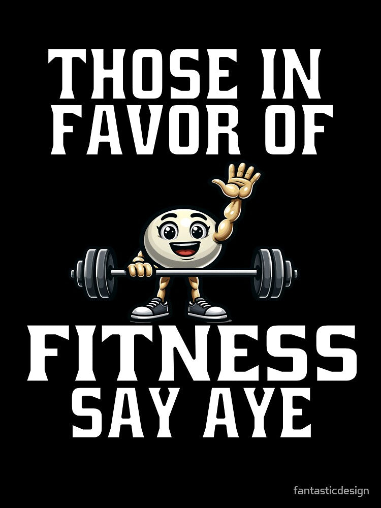 Funny Exercise Saying Those In Favor Of Fitness Say Aye by fantasticdesign