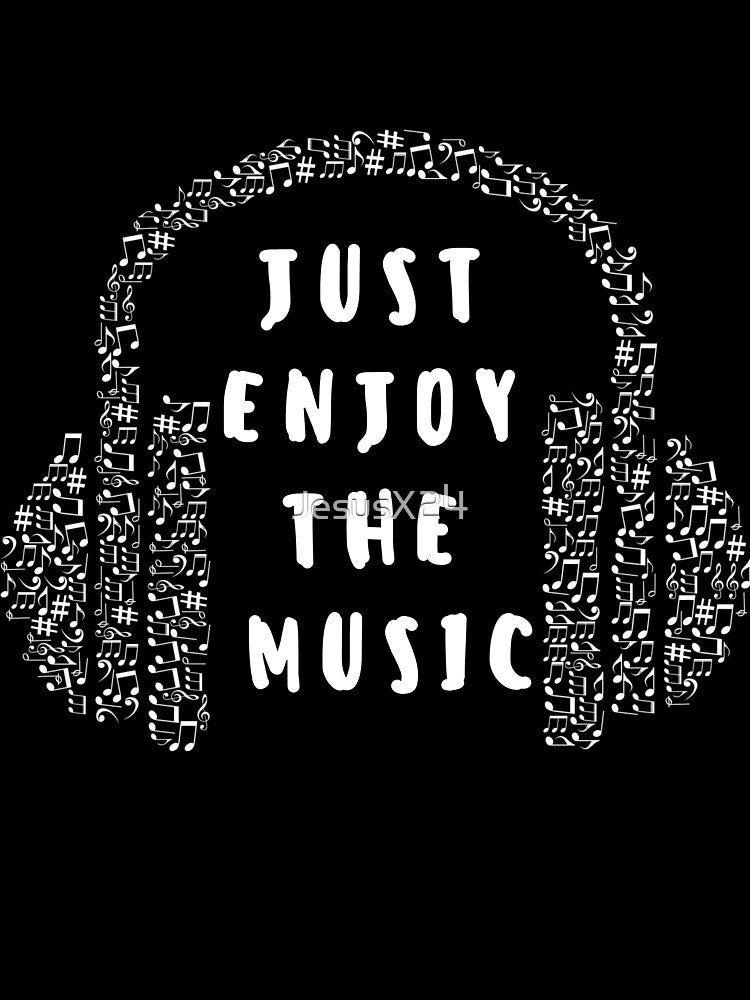 Enjoy the Music Quote by JesusX24