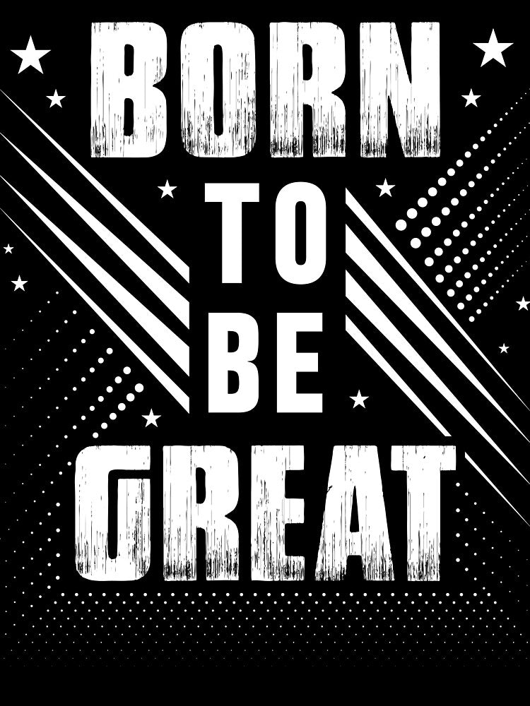 Born To Be Great by SESO  APPAREL