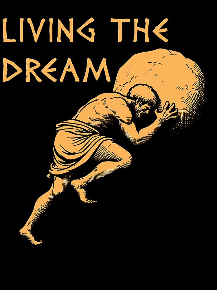 Living The Dream Sisyphus Greek Mythology Meme by JackieBryant