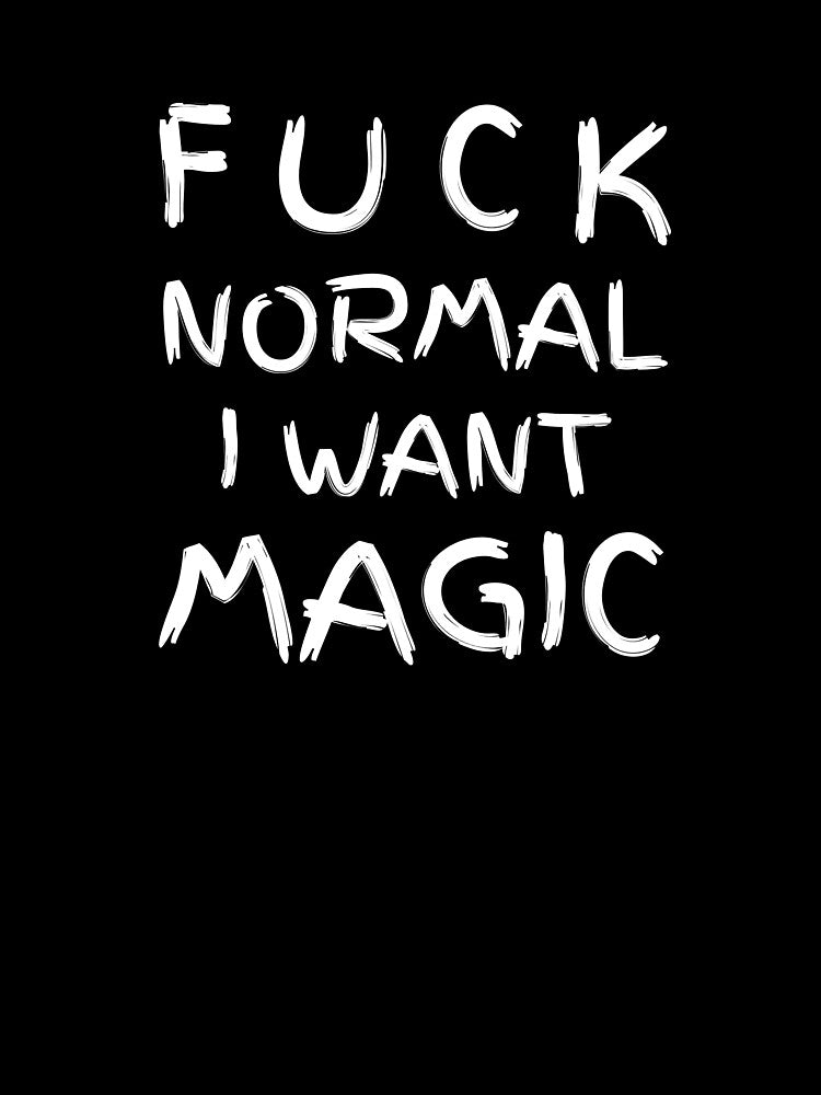 Fuck Normal I Want Magic, Bold Motivational Quote by ForCrazyMinds