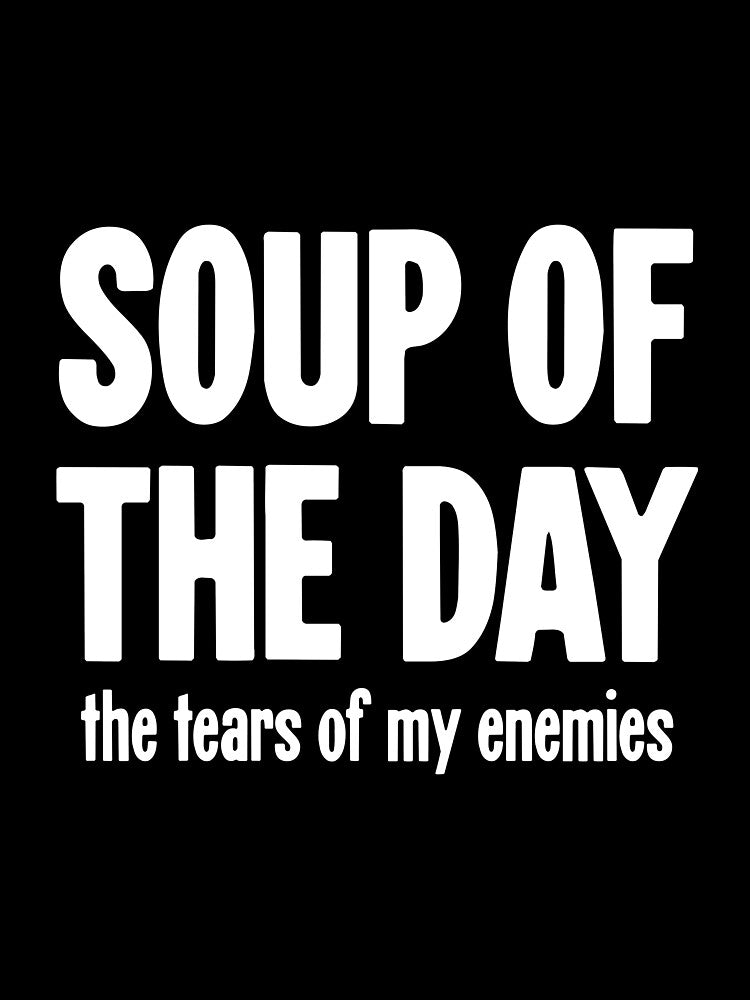 Soup of the Day: The Tears of My Enemies by Good-Looking Corpse