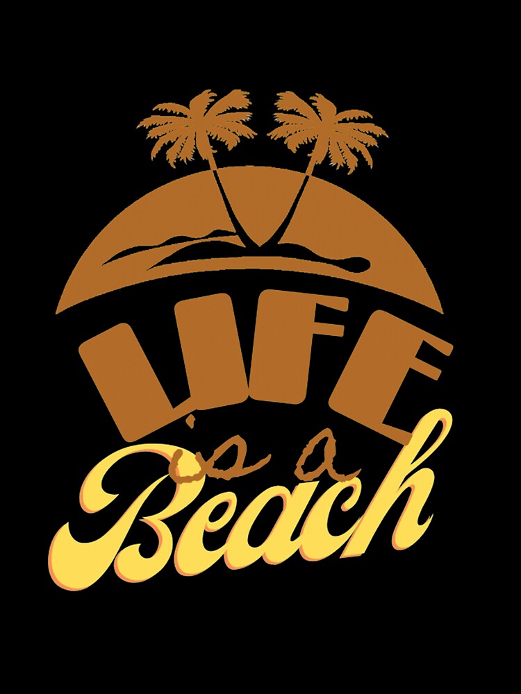 Life is a Beach - T-shirts, Hoodies and Sweatshirts by TripsandPrints