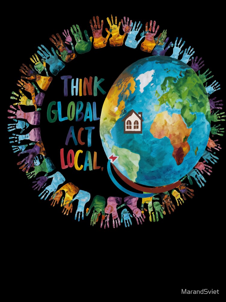 "Think Global, Act Local" by MarandSviet