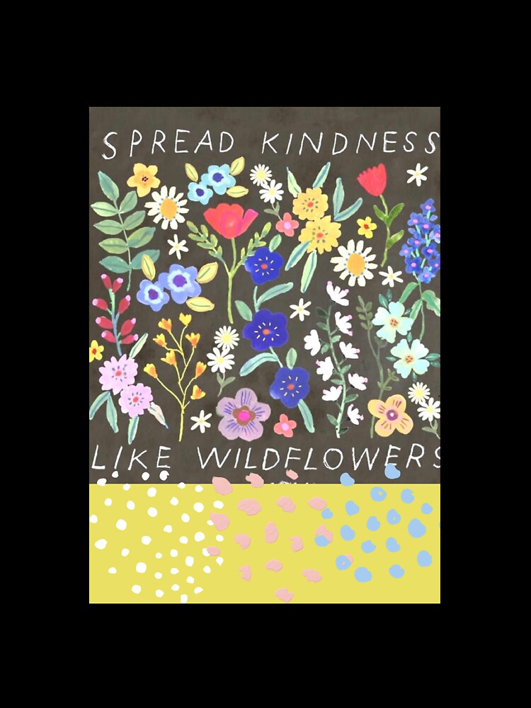 Spread Kindness Design Spread Kindness Like Wildflowers by B-Monalisa