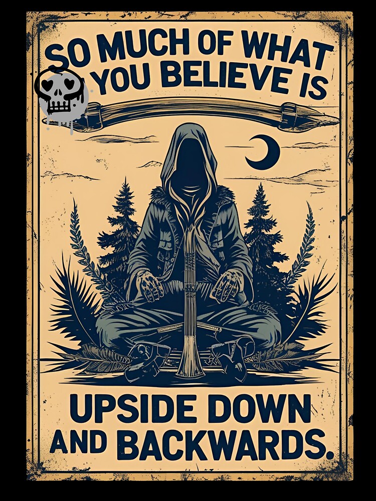 So much of what you believe is upside down and backwards." by whatthefoxsays