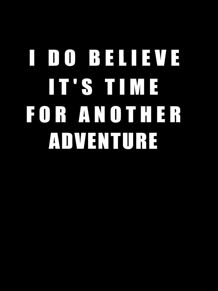I do believe it's time for a new adventure by younesennassiri