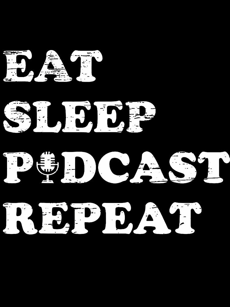 Eat Sleep Podcast Repeat Casual Listener Passion by elihletoriong