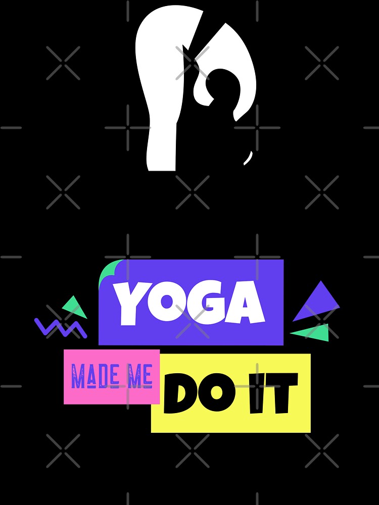 Yoga Made Me Do It Yoga Motivation Colorful by ChaseCoClothing