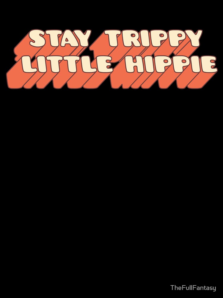 Groovy Stay Trippy Little Hippie by TheFullFantasy