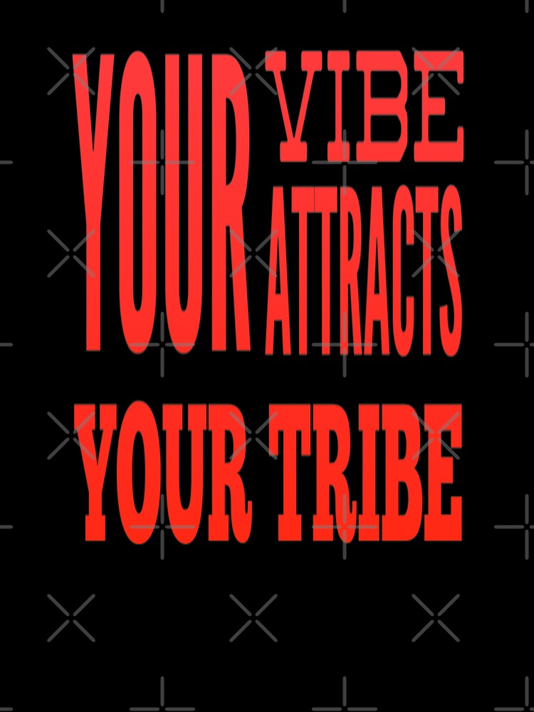 Your Vibe Attracts Your Tribe by madtoyman