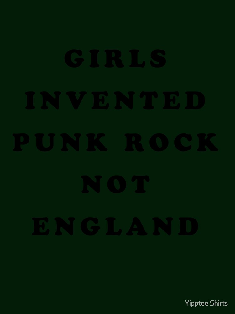 Girls Invented Punk Rock Not England by Yipptee Shirts