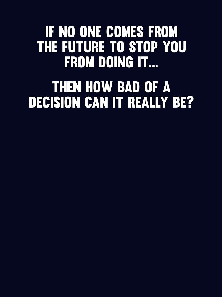 How Bad of a Decision Can It Really Be? by TheShirtYurt