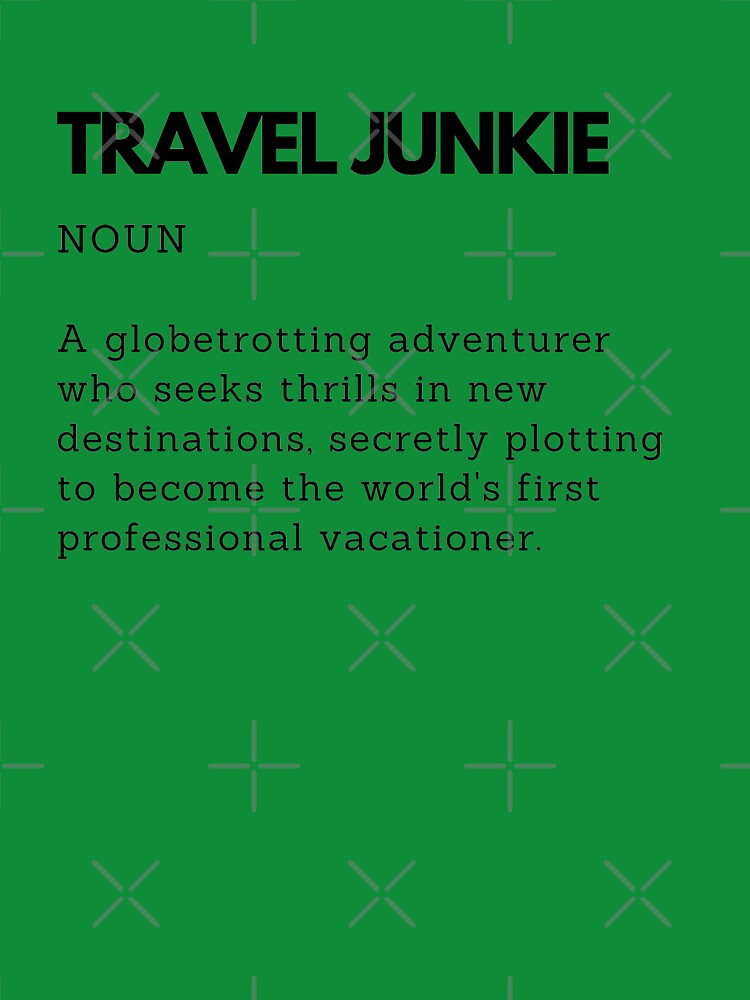 Travel Junkie Definition Funny Gift for Travel Lovers by PakoArtStudio