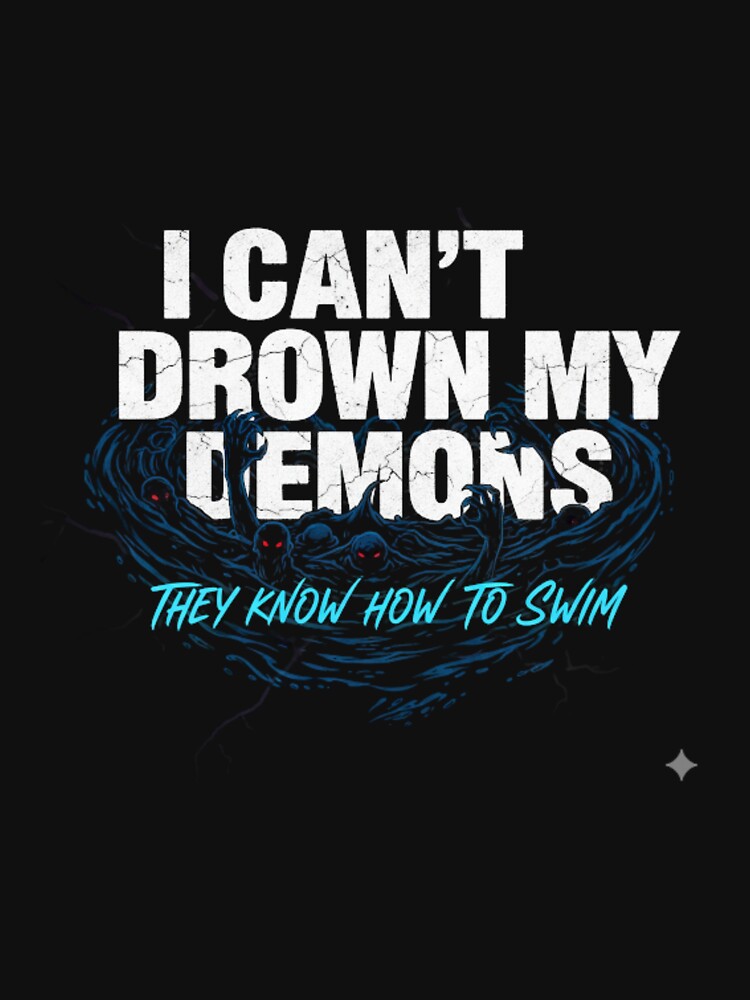 I Can't Drown My Demons Motivational Quote Design by ElysianWardrobeCo